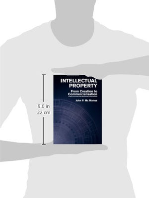 Intellectual Property: From Creation To Commercialisation  A Practical Guide For Innovators & Researchers