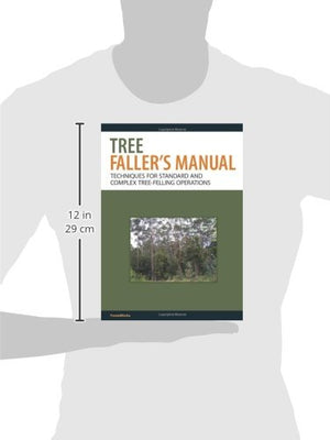 The Tree Faller's Manual: Techniques for Standard and Complex TreeFelling Operations,Used
