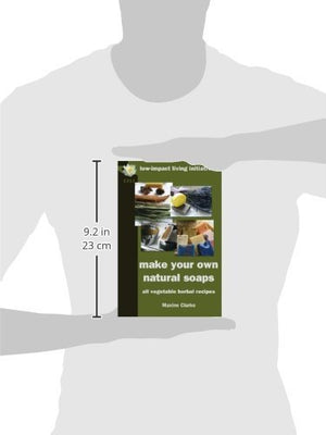 Make Your Own Natural Soaps: All Vegetable Herbal Recipes,Used