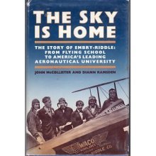 The Sky is Home: The Story of EmbryRiddle Aeronautical University 19261986,Used
