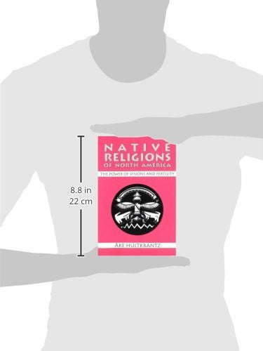 Native Religions Of North America: The Power Of Visions And Fertility,New