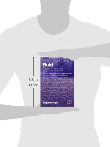 Environmental Fluid Dynamics: Flow Processes, Scaling, Equations of Motion, and Solutions to Environmental Flows,Used