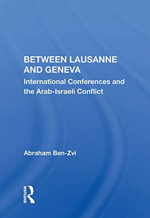 Between Lausanne and Geneva: International Conferences and the ArabIsraeli Conflict (Jcss Study),Used