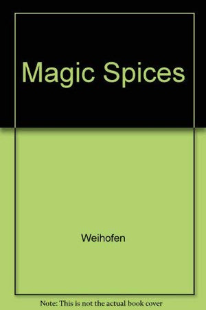 Magic Spices: 200 Healthy Recipes Featuring Common Spices,Used