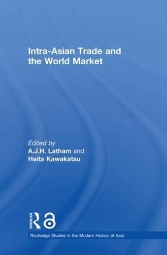 IntraAsian Trade and the World Market (Routledge Studies in the Modern History of Asia),New