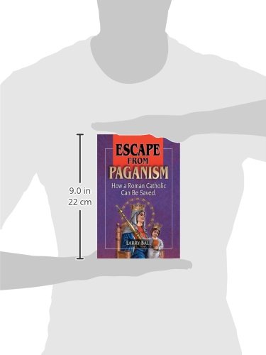 Escape From Paganism: How a Roman Catholic Can Be Saved,Used