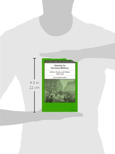 Saxony in German History: Culture, Society, and Politics, 18301933 (Social History, Popular Culture, And Politics In Germany),Used