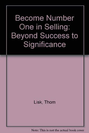 Become Number One in Selling: Beyond Success to Significance,Used