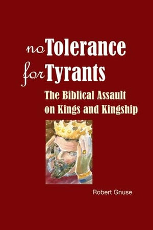 No Tolerance for Tyrants: The Biblical Assault on Kings and Kingship,Used