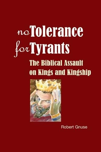 No Tolerance for Tyrants: The Biblical Assault on Kings and Kingship,Used