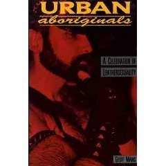 Urban Aboriginals: A Celebration Of Leather Sexuality