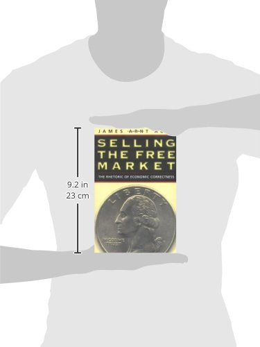 Selling The Free Market: The Rhetoric Of Economic Correctness,Used