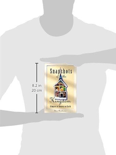 Snapshots of the Kingdom: Glimpses of Heaven on Earth,New