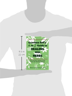 Grandma Bells A To Z Guide To Healing With Herbs + 16 Kitchen Cabinet Cures From Her Personal Journal.