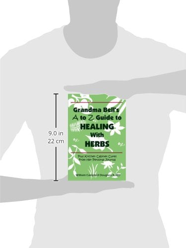 Grandma Bells A To Z Guide To Healing With Herbs + 16 Kitchen Cabinet Cures From Her Personal Journal.