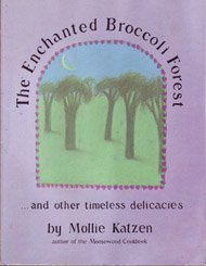 The Enchanted Broccoli Forest: And Other Timeless Delicacies by Mollie Katzen (19821001),Used