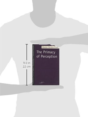 The Primacy of Perception: And Other Essays on Phenomenological Psychology, the Philosophy of Art, History and Politics (Studies,New