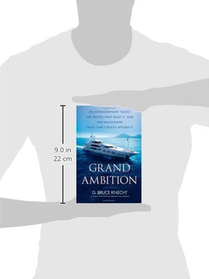 Grand Ambition: An Extraordinary Yacht, the People Who Built It, and the Millionaire Who Can't Really Afford It,Used