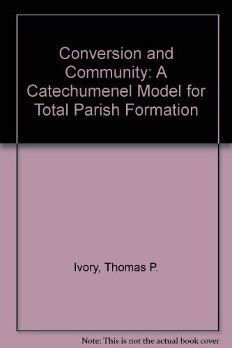 Conversion and Community: A Catechumenal Model for Total Parish Formation,Used