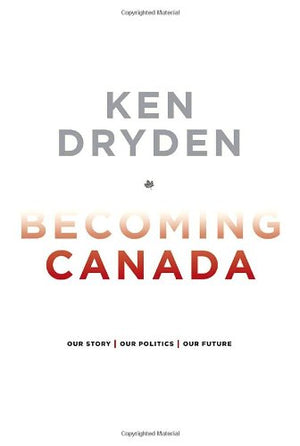 Becoming Canada: Our Story, Our Politics, Our Future,Used