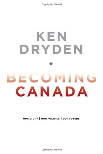Becoming Canada: Our Story, Our Politics, Our Future,Used