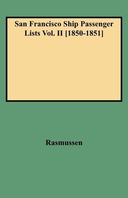 San Francisco Ship Passenger Lists Vol. Ii [18501851],Used