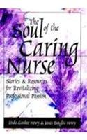 The Soul of the Caring Nurse: Stories and Resources for Revitalizing Professional Passion (American Nurses Association),New