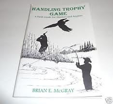 Handling Trophy Game: A Field Guide for Hunters and Anglers,Used