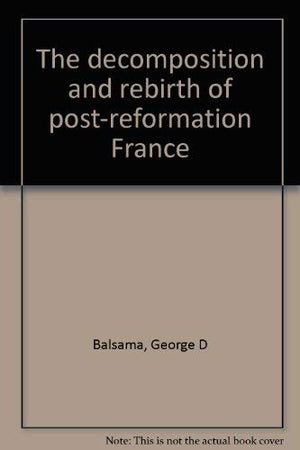 The decomposition and rebirth of postreformation France,Used