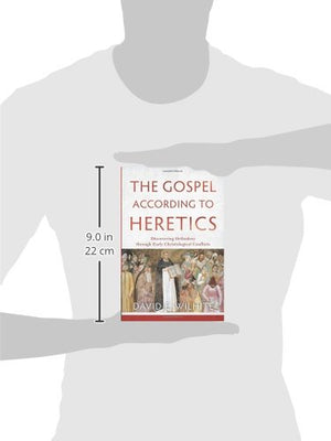 The Gospel according to Heretics: Discovering Orthodoxy through Early Christological Conflicts,Used