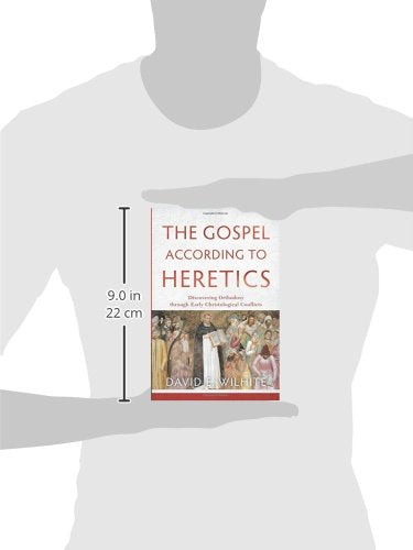 The Gospel according to Heretics: Discovering Orthodoxy through Early Christological Conflicts,Used