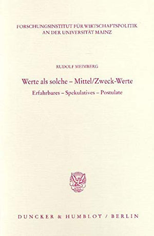 Werte ALS Solche  Mittel/ZweckWerte: Erfahrbares  Spekulatives  Postulate (Veroffentlichungen Des Forschungsinstituts Fur Wi