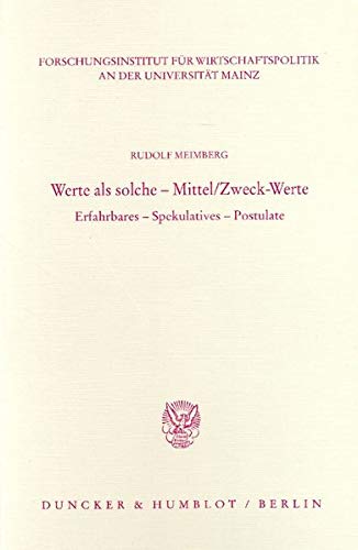 Werte ALS Solche  Mittel/ZweckWerte: Erfahrbares  Spekulatives  Postulate (Veroffentlichungen Des Forschungsinstituts Fur Wi