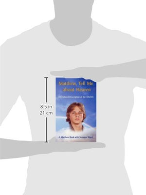 Matthew, Tell Me About Heaven: A Firsthand Description Of The Afterlife,New