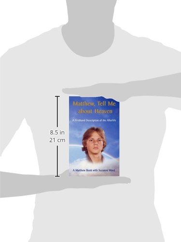 Matthew, Tell Me About Heaven: A Firsthand Description Of The Afterlife,New