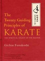 The Twenty Guiding Principles of Karate: The Spiritual Legacy of the Master,New