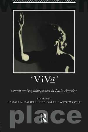 Viva: Women And Popular Protest In Latin America (International Studies Of Women And Place),New