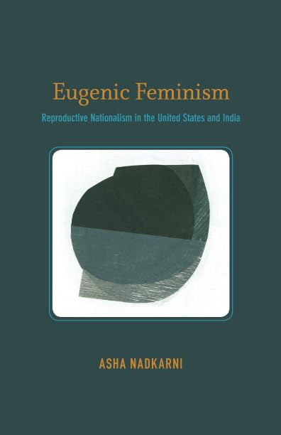 Eugenic Feminism: Reproductive Nationalism In The United States And India,New