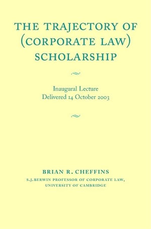 The Trajectory of (Corporate Law) Scholarship: An Inaugural Lecture given in the University of Cambridge October 2003,Used