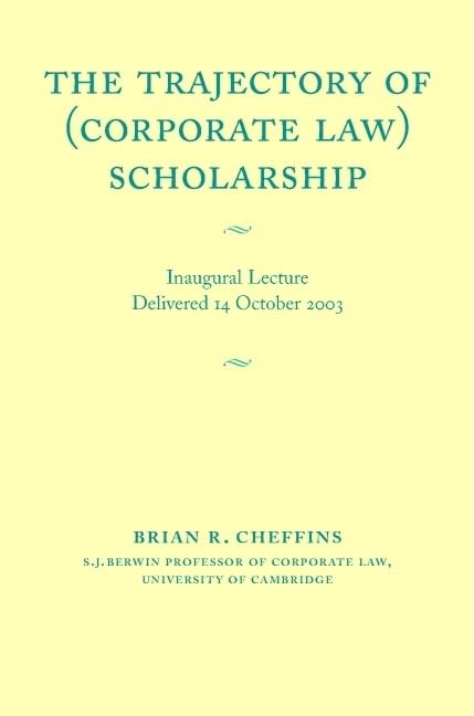 The Trajectory of (Corporate Law) Scholarship: An Inaugural Lecture given in the University of Cambridge October 2003,Used