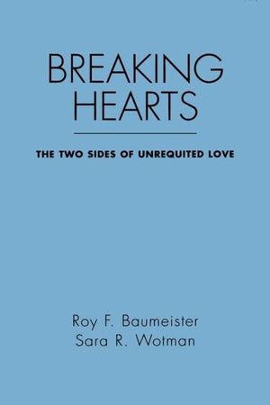 Breaking Hearts: The Two Sides of Unrequited Love (Emotions and Social Behavior),Used