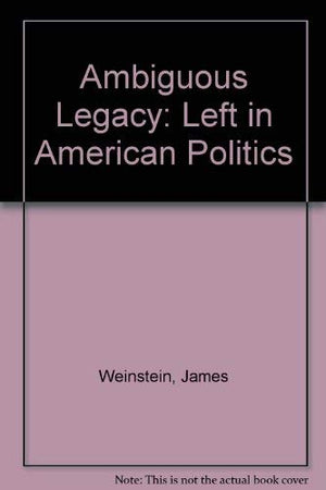 Ambiguous legacy: The left in American politics,Used