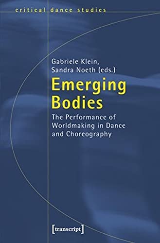 Emerging Bodies: The Performance of Worldmaking in Dance and Choreography (Critical Dance Studies),Used