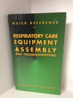 Quick Reference to Respiratory Care Equipment Assembly and Troubleshooting,Used