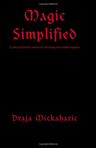 Magic Simplified: A Series Of Practical Exercises For Developing The Neophyte Magician