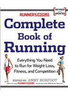 Runner'S World Complete Book Of Running Everything You Need To Run For Weight Loss, Fitness, And Competition Revised And Updated
