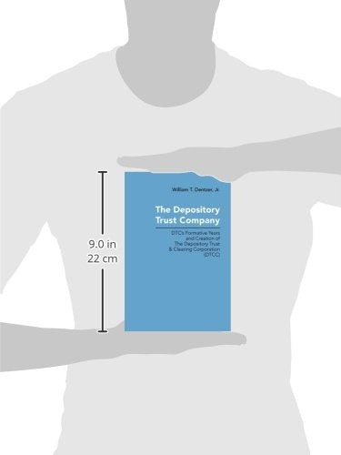 The Depository Trust Company: Dtc'S Formative Years And Creation Of The Depository Trust & Clearing Corporation, Dtcc-new