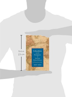 Liberalism and the Emergence of American Political Science: A Transatlantic Tale,Used