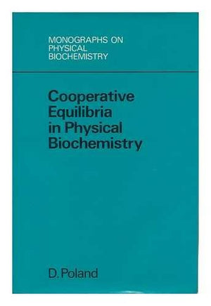 Cooperative Equilibria in Physical Biochemistry (Monographs on Physical Biochemistry)