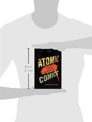 Atomic Comics: Cartoonists Confront the Nuclear World,Used
